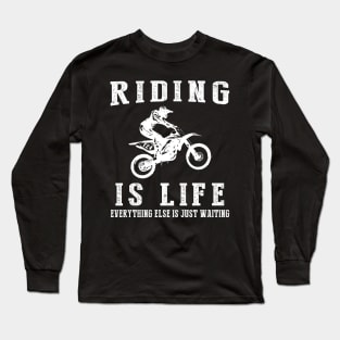 Dirtbike is Life: Where Waiting Kicks up the Dust! Long Sleeve T-Shirt